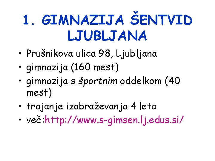 1. GIMNAZIJA ŠENTVID LJUBLJANA • Prušnikova ulica 98, Ljubljana • gimnazija (160 mest) •