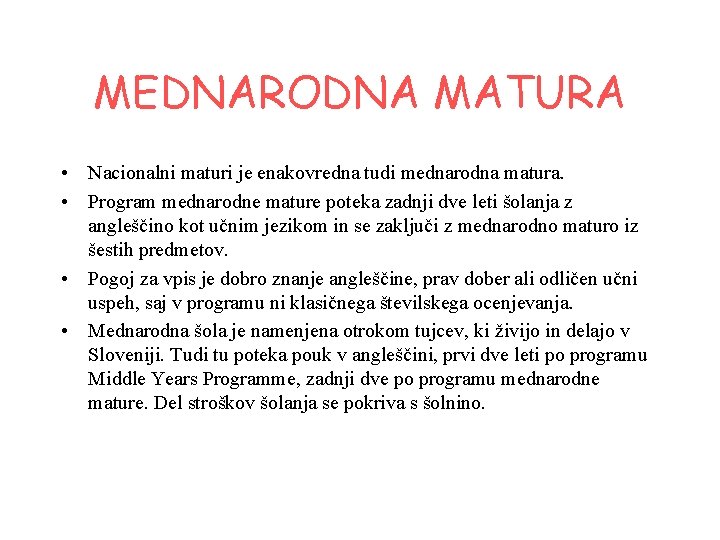 MEDNARODNA MATURA • Nacionalni maturi je enakovredna tudi mednarodna matura. • Program mednarodne mature