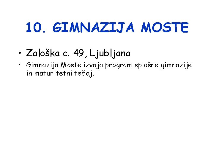 10. GIMNAZIJA MOSTE • Zaloška c. 49, Ljubljana • Gimnazija Moste izvaja program splošne