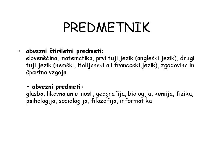 PREDMETNIK • obvezni štiriletni predmeti: slovenščina, matematika, prvi tuji jezik (angleški jezik), drugi tuji