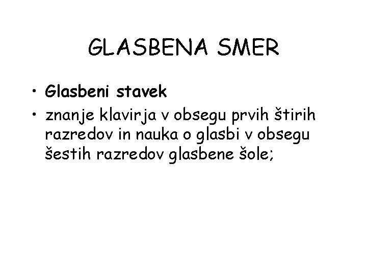 GLASBENA SMER • Glasbeni stavek • znanje klavirja v obsegu prvih štirih razredov in