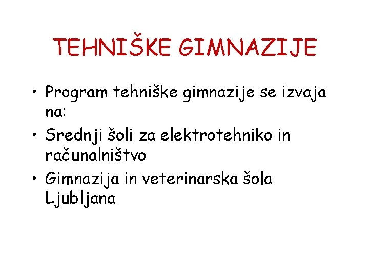 TEHNIŠKE GIMNAZIJE • Program tehniške gimnazije se izvaja na: • Srednji šoli za elektrotehniko