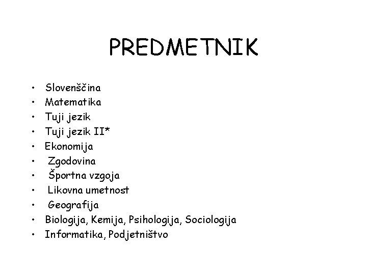 PREDMETNIK • • • Slovenščina Matematika Tuji jezik II* Ekonomija Zgodovina Športna vzgoja Likovna