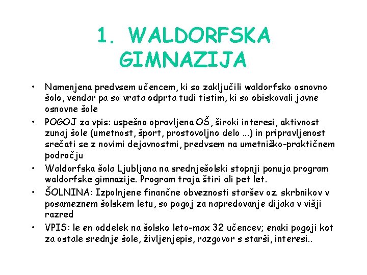 1. WALDORFSKA GIMNAZIJA • • • Namenjena predvsem učencem, ki so zaključili waldorfsko osnovno