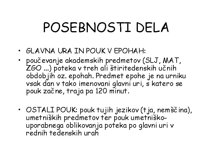 POSEBNOSTI DELA • GLAVNA URA IN POUK V EPOHAH: • poučevanje akademskih predmetov (SLJ,