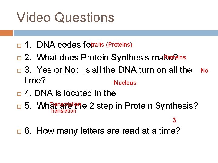 Video Questions traits (Proteins) 1. DNA codes for Proteins 2. What does Protein Synthesis