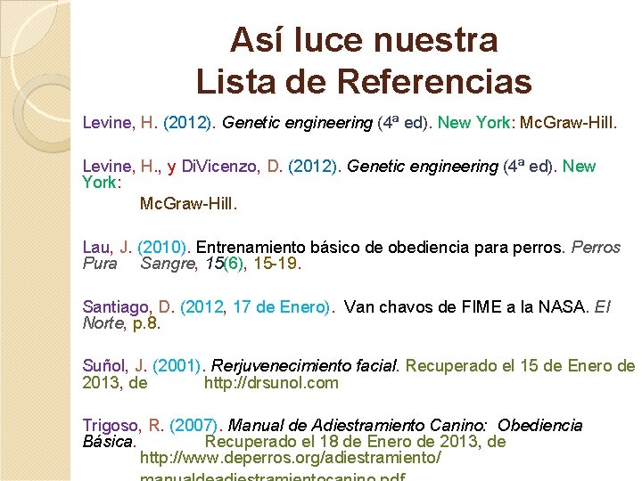 Así luce nuestra Lista de Referencias Levine, H. (2012). Genetic engineering (4ª ed). New