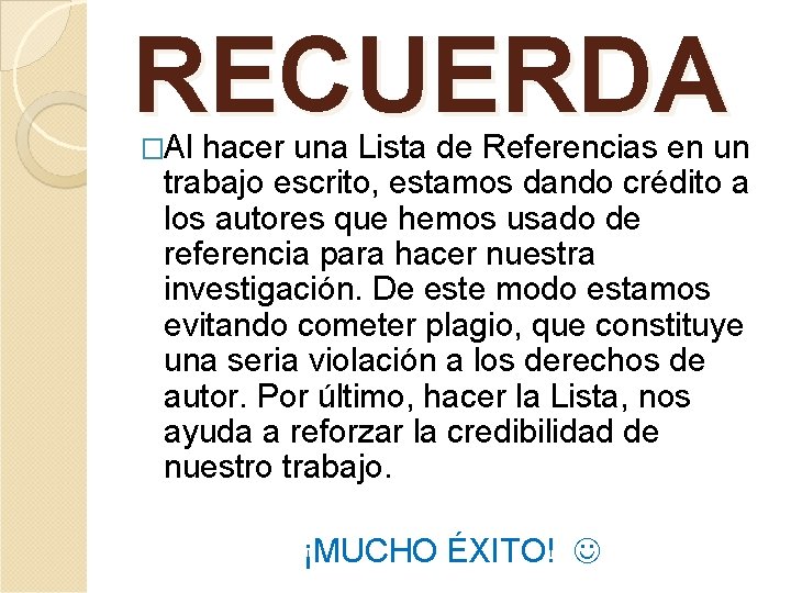 RECUERDA �Al hacer una Lista de Referencias en un trabajo escrito, estamos dando crédito