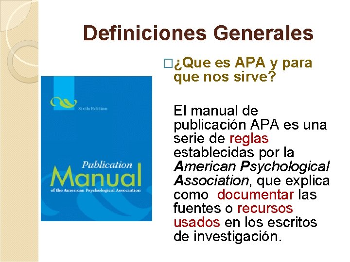 Definiciones Generales �¿Que es APA y para que nos sirve? El manual de publicación