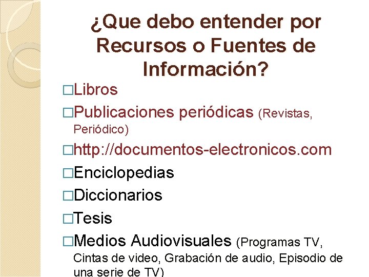 ¿Que debo entender por Recursos o Fuentes de Información? �Libros �Publicaciones periódicas (Revistas, Periódico)
