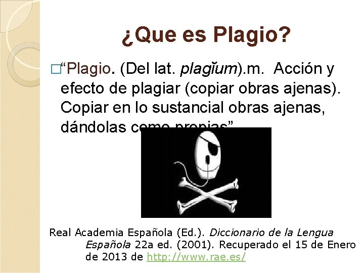 ¿Que es Plagio? �“Plagio. (Del lat. plagĭum). m. Acción y efecto de plagiar (copiar