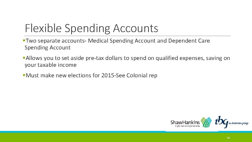Flexible Spending Accounts §Two separate accounts- Medical Spending Account and Dependent Care Spending Account