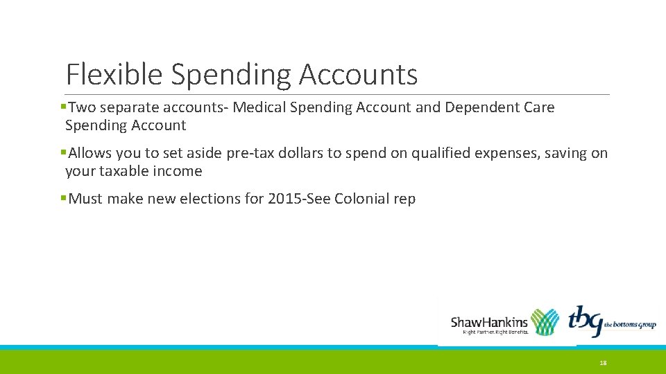 Flexible Spending Accounts §Two separate accounts- Medical Spending Account and Dependent Care Spending Account Flexible Spending Accounts §Two separate accounts- Medical Spending Account and Dependent Care Spending Account