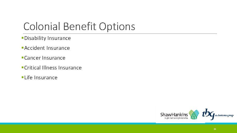 Colonial Benefit Options §Disability Insurance §Accident Insurance §Cancer Insurance §Critical Illness Insurance §Life Insurance