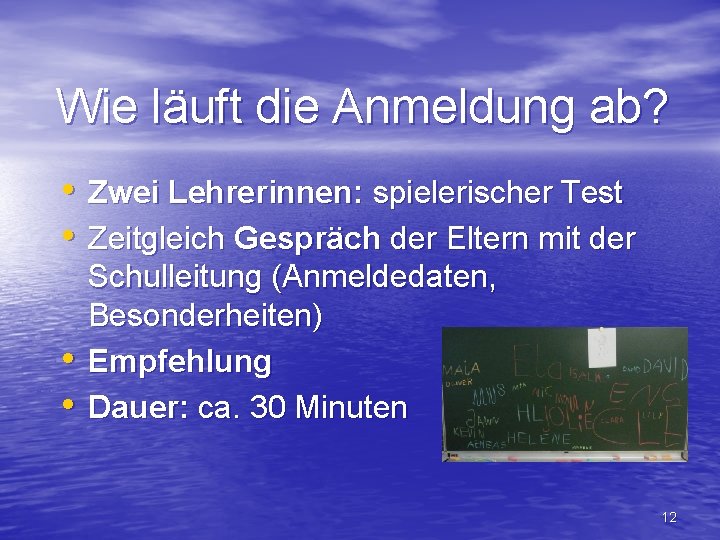 Wie läuft die Anmeldung ab? • Zwei Lehrerinnen: spielerischer Test • Zeitgleich Gespräch der