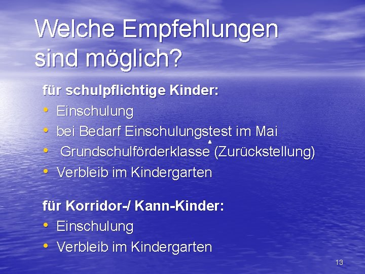 Welche Empfehlungen sind möglich? für schulpflichtige Kinder: • Einschulung • bei Bedarf Einschulungstest im