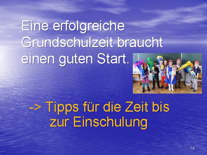 Eine erfolgreiche Grundschulzeit braucht einen guten Start. -> Tipps für die Zeit bis zur
