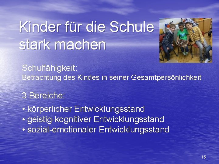 Kinder für die Schule stark machen Schulfähigkeit: Betrachtung des Kindes in seiner Gesamtpersönlichkeit 3