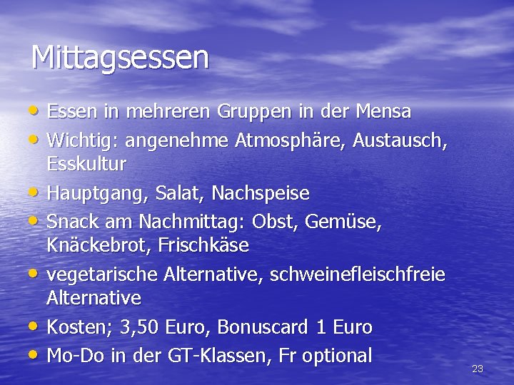 Mittagsessen • Essen in mehreren Gruppen in der Mensa • Wichtig: angenehme Atmosphäre, Austausch,