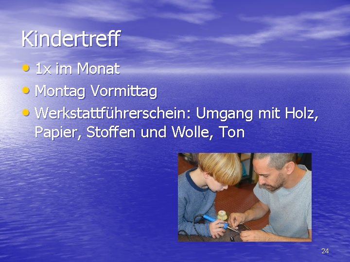 Kindertreff • 1 x im Monat • Montag Vormittag • Werkstattführerschein: Umgang mit Holz,