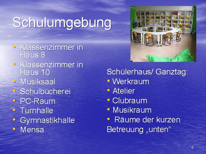Schulumgebung • Klassenzimmer in • • Haus 8 Klassenzimmer in Haus 10 Musiksaal Schulbücherei