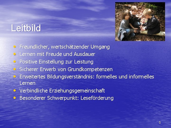 Leitbild • • Freundlicher, wertschätzender Umgang Lernen mit Freude und Ausdauer Positive Einstellung zur