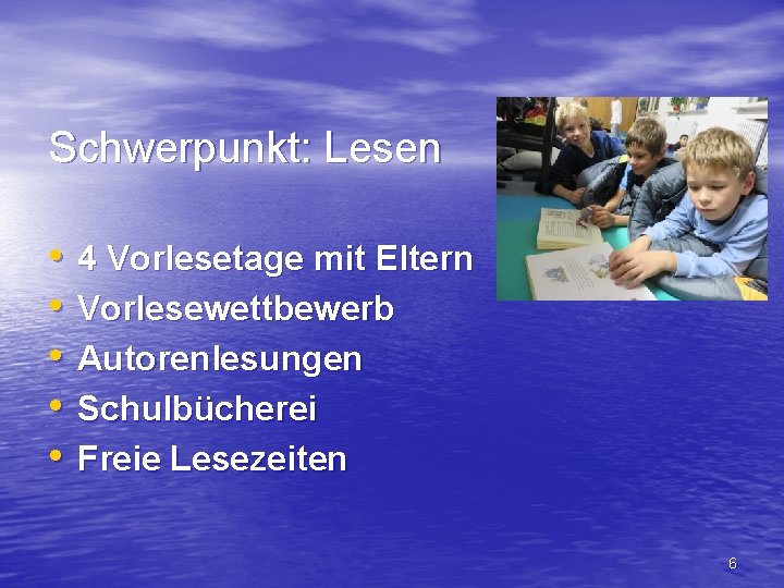 Schwerpunkt: Lesen • • • 4 Vorlesetage mit Eltern Vorlesewettbewerb Autorenlesungen Schulbücherei Freie Lesezeiten