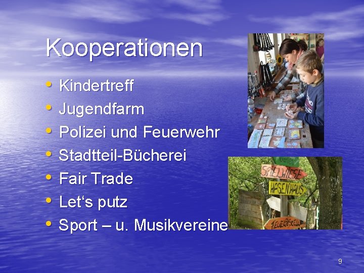 Kooperationen • • Kindertreff Jugendfarm Polizei und Feuerwehr Stadtteil-Bücherei Fair Trade Let‘s putz Sport