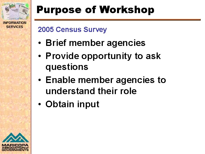 Purpose of Workshop 2005 Census Survey • Brief member agencies • Provide opportunity to