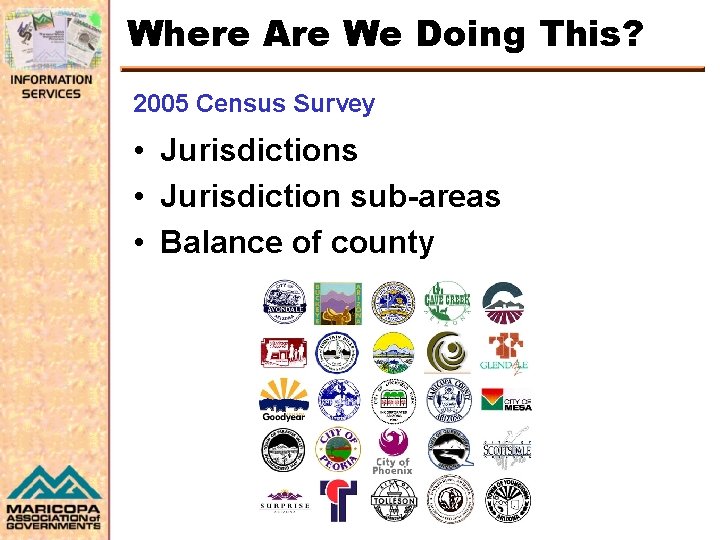 Where Are We Doing This? 2005 Census Survey • Jurisdictions • Jurisdiction sub-areas •