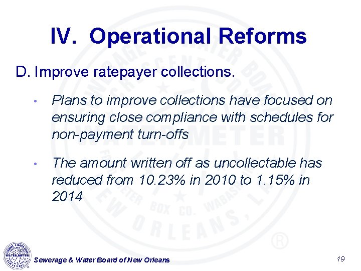IV. Operational Reforms D. Improve ratepayer collections. • Plans to improve collections have focused