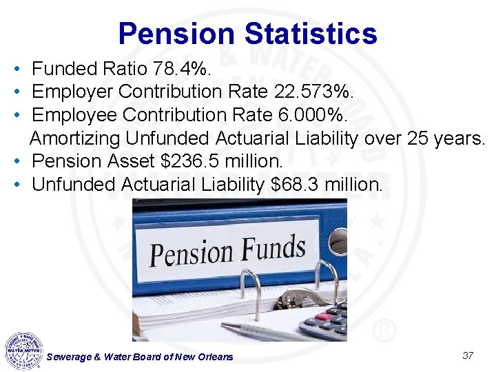 Pension Statistics • Funded Ratio 78. 4%. • Employer Contribution Rate 22. 573%. •
