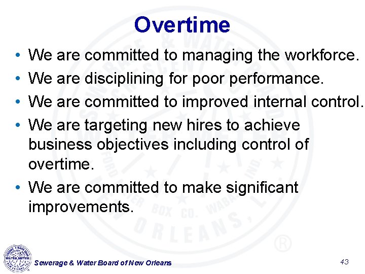 Overtime • • We are committed to managing the workforce. We are disciplining for