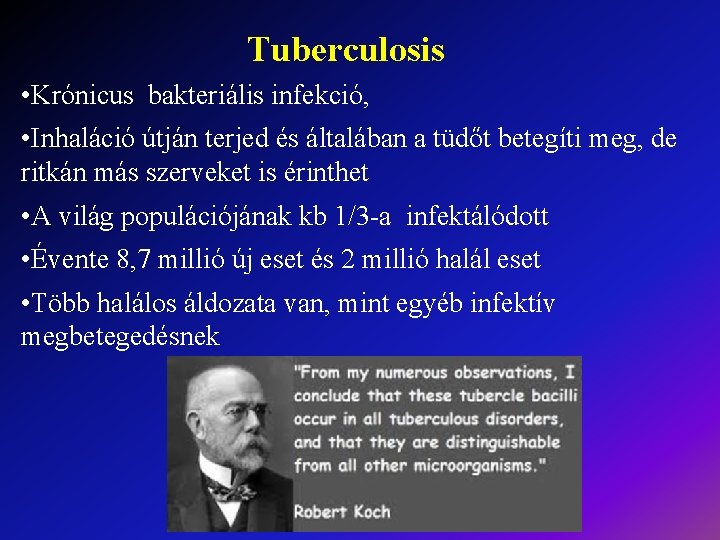 Tuberculosis • Krónicus bakteriális infekció, • Inhaláció útján terjed és általában a tüdőt betegíti