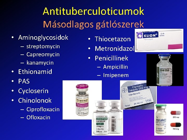 Antituberculoticumok Másodlagos gátlószerek • Aminoglycosidok – streptomycin – Capreomycin – kanamycin • • Ethionamid