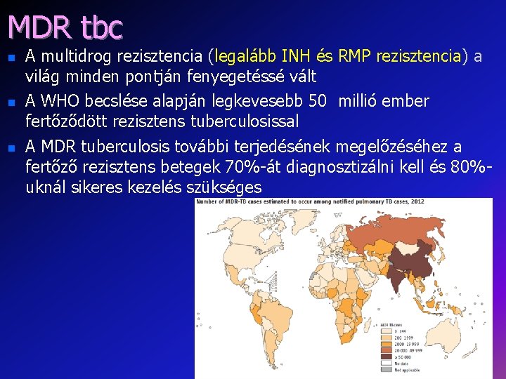 MDR tbc A multidrog rezisztencia (legalább INH és RMP rezisztencia) a világ minden pontján