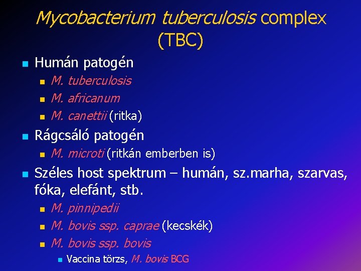 Mycobacterium tuberculosis complex (TBC) Humán patogén Rágcsáló patogén M. tuberculosis M. africanum M. canettii