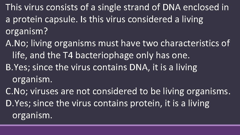 This virus consists of a single strand of DNA enclosed in a protein capsule.