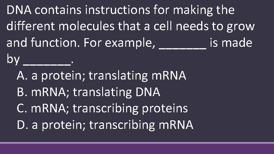 DNA contains instructions for making the different molecules that a cell needs to grow