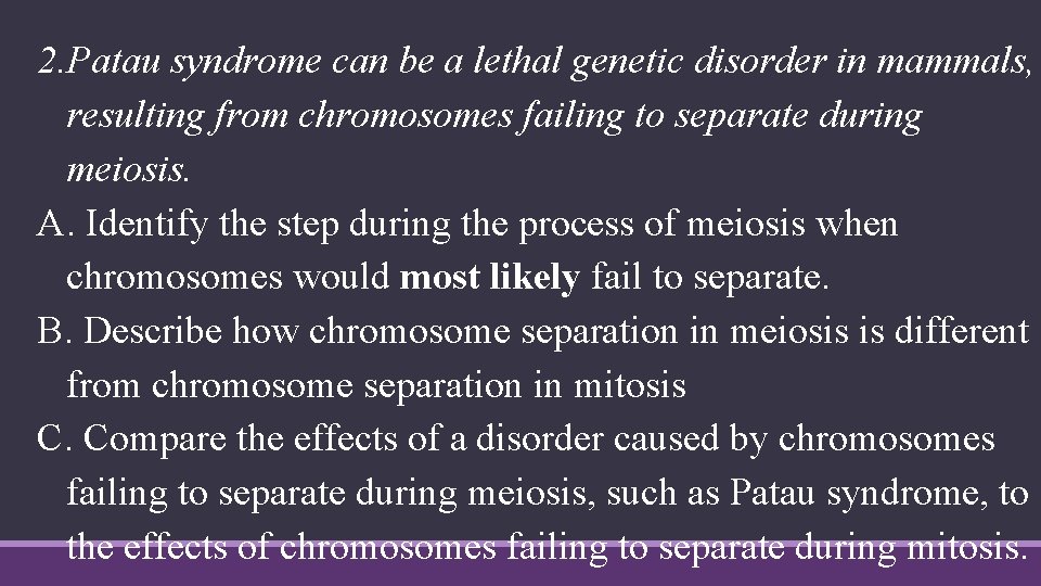 2. Patau syndrome can be a lethal genetic disorder in mammals, resulting from chromosomes
