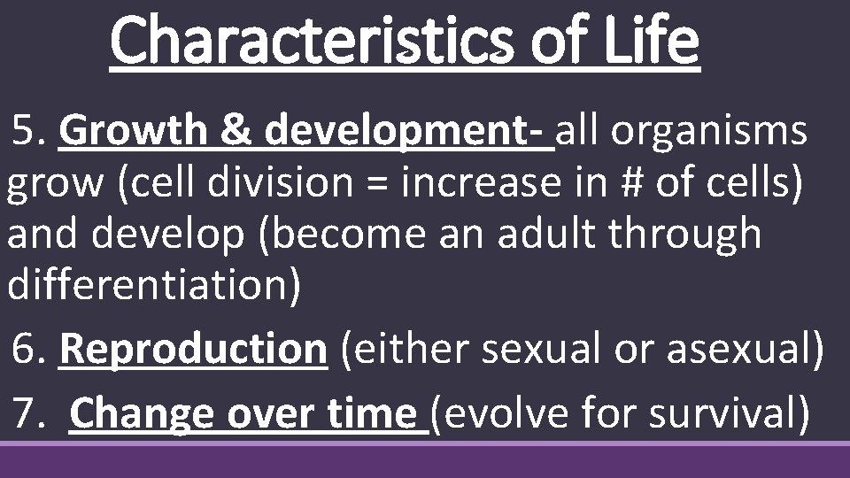 Characteristics of Life 5. Growth & development- all organisms grow (cell division = increase