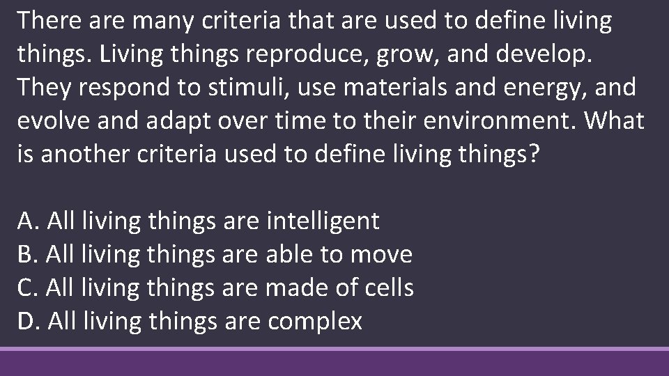 There are many criteria that are used to define living things. Living things reproduce,