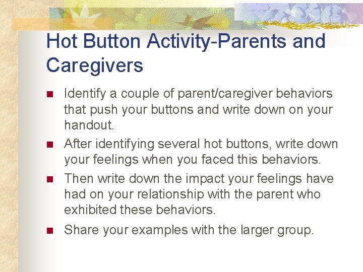 Hot Button Activity-Parents and Caregivers n n Identify a couple of parent/caregiver behaviors that