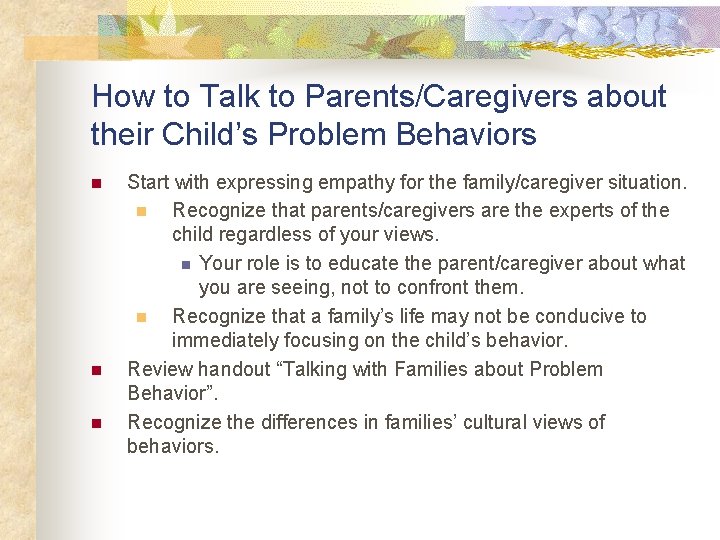 How to Talk to Parents/Caregivers about their Child’s Problem Behaviors n n n Start
