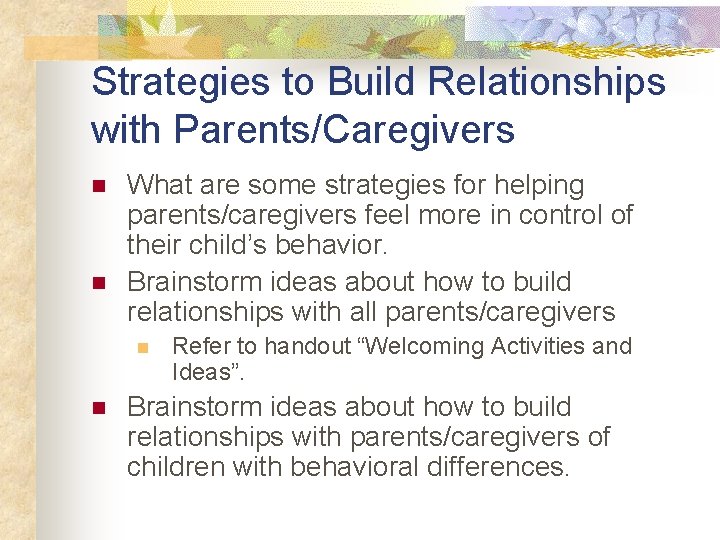 Strategies to Build Relationships with Parents/Caregivers n n What are some strategies for helping