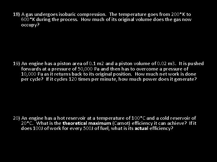 18) A gas undergoes isobaric compression. The temperature goes from 200*K to 600*K during