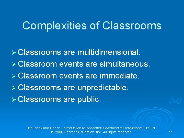 Complexities of Classrooms Ø Classrooms are multidimensional. Ø Classroom events are simultaneous. Ø Classroom