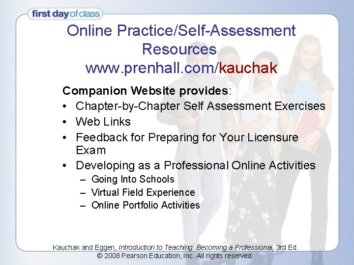 Online Practice/Self-Assessment Resources www. prenhall. com/kauchak Companion Website provides: • Chapter-by-Chapter Self Assessment Exercises