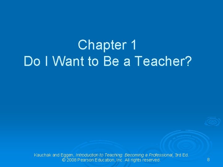 Chapter 1 Do I Want to Be a Teacher? Kauchak and Eggen, Introduction to