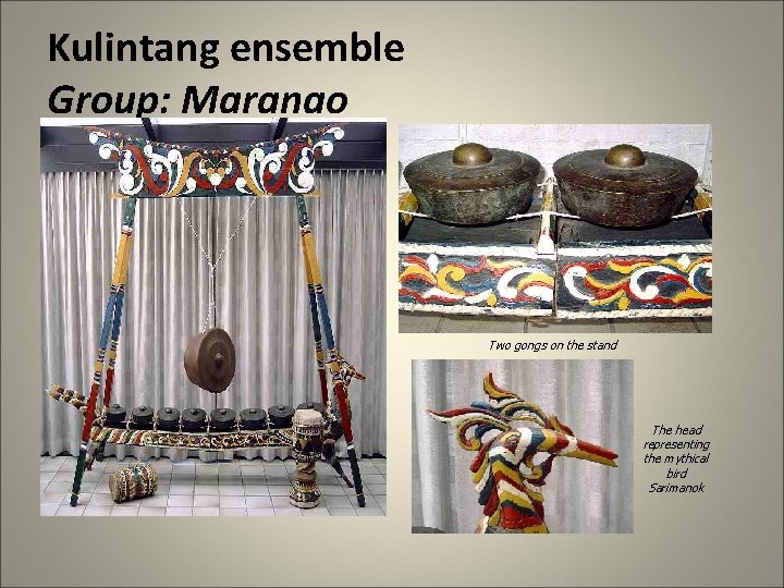 Kulintang ensemble Group: Maranao Two gongs on the stand The head representing the mythical